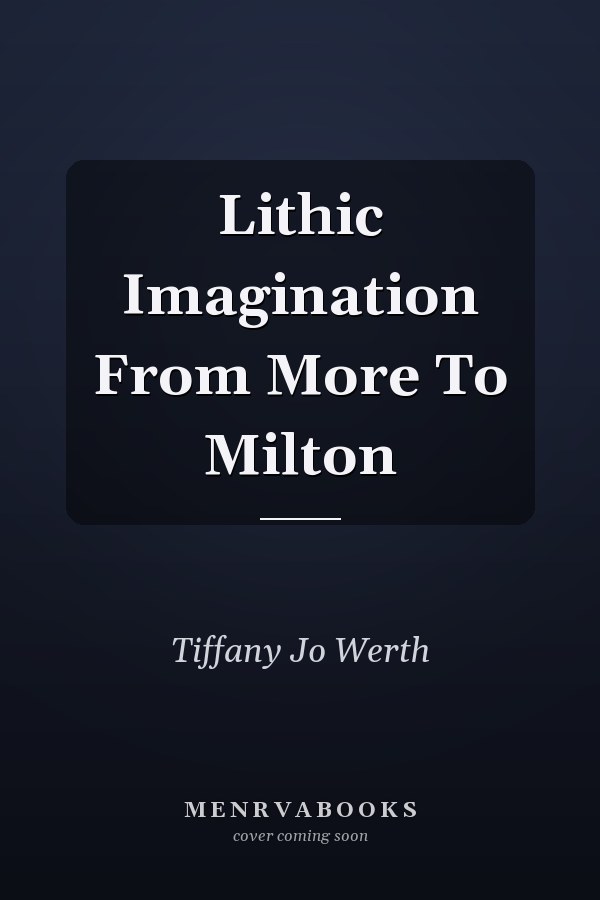 The Lithic Imagination: From More to Milton