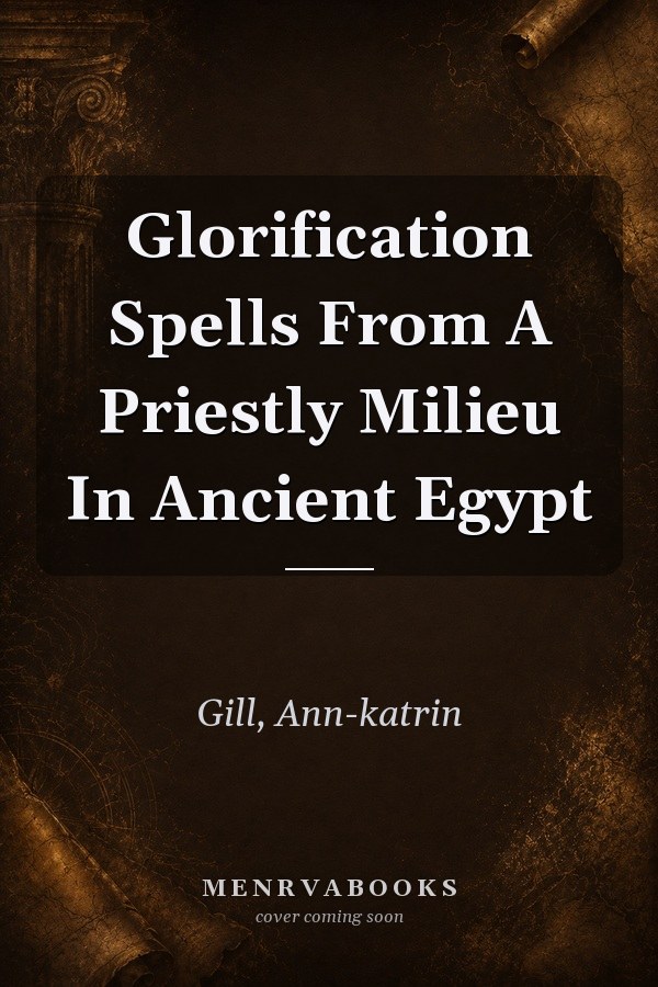 Glorification Spells From A Priestly Milieu In Ancient Egypt