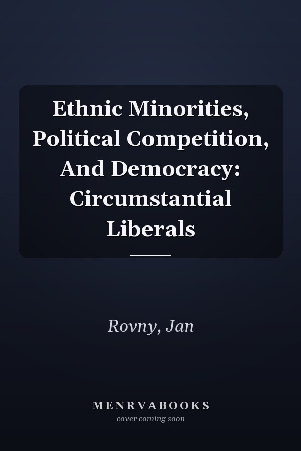 Ethnic Minorities, Political Competition, and Democracy: Circumstantial Liberals