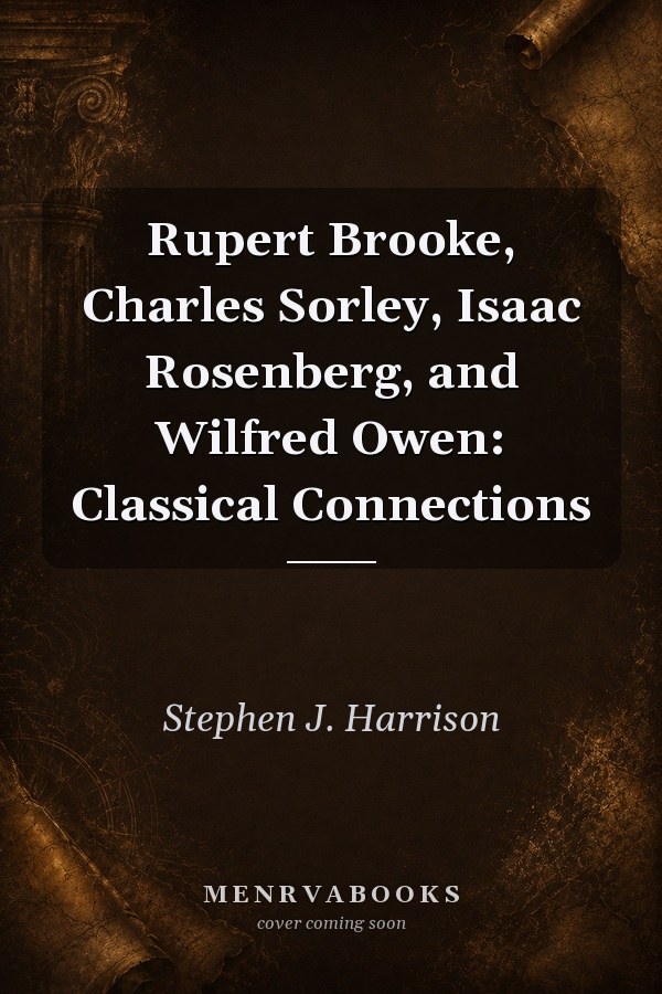 Rupert Brooke, Charles Sorley, Isaac Rosenberg, and Wilfred Owen: Classical Connections
