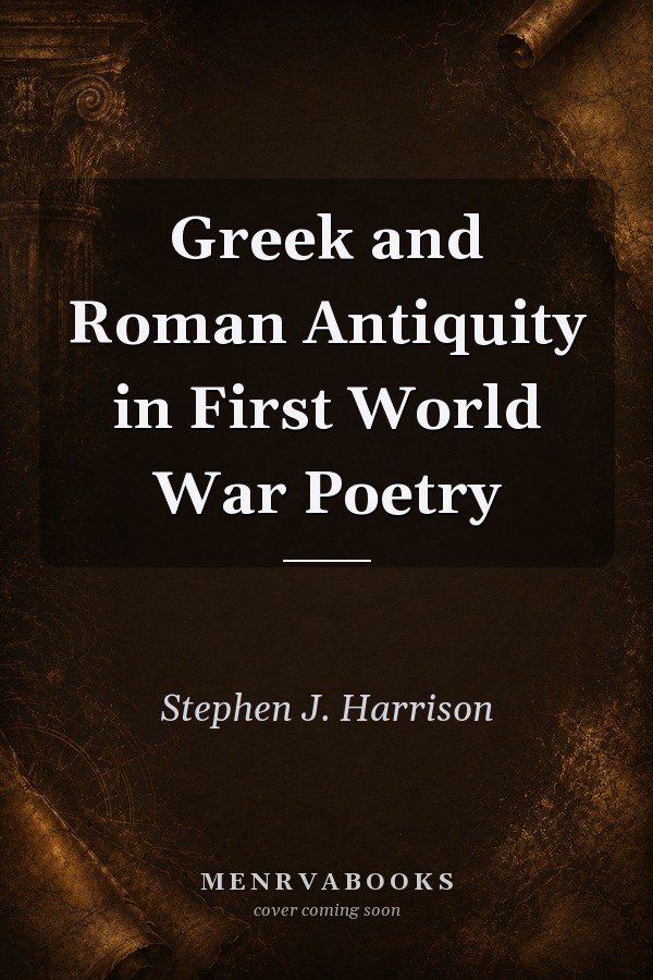 Greek and Roman Antiquity in First World War Poetry
