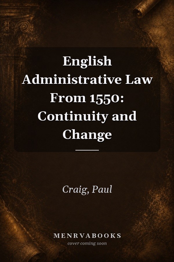 English Administrative Law From 1550: Continuity and Change