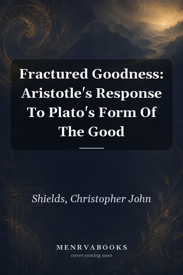 Fractured Goodness: Aristotle's Response To Plato's Form Of The Good