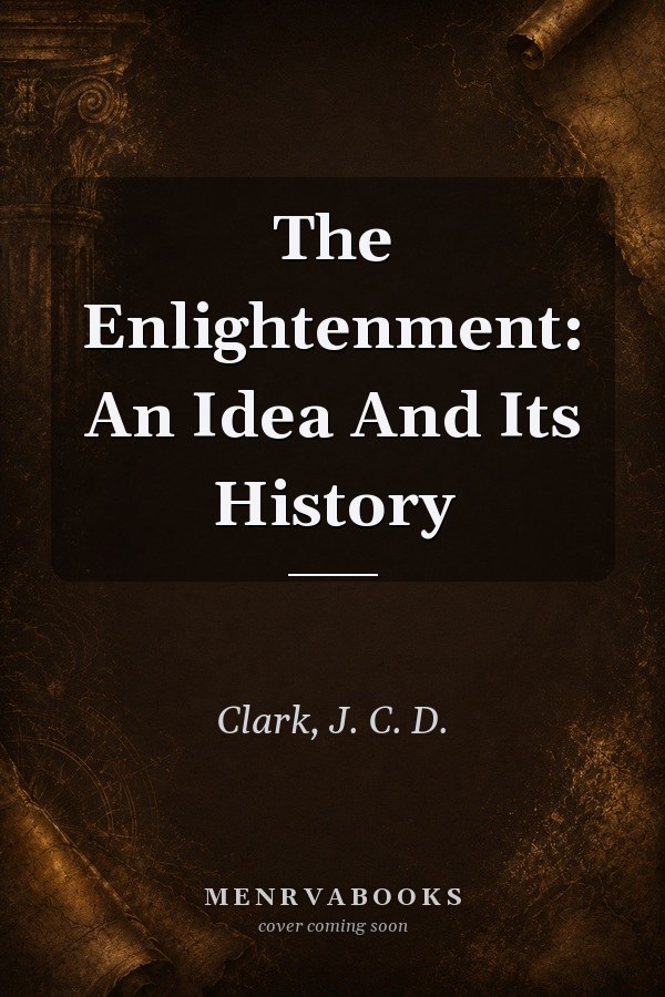 The Enlightenment: An Idea And Its History