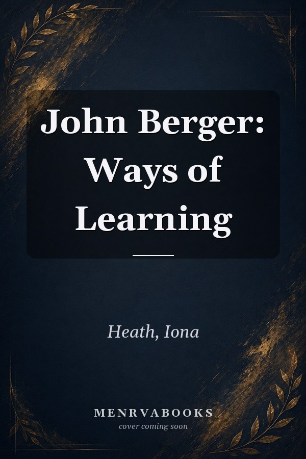 John Berger: Ways of Learning