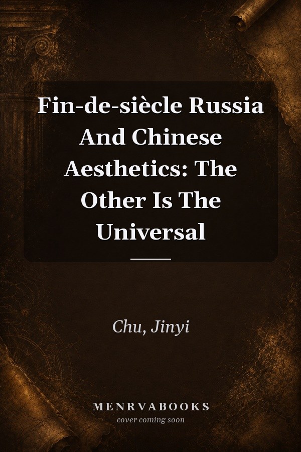 Fin-de-siecle Russia and Chinese Aesthetics: The Other Is the Universal