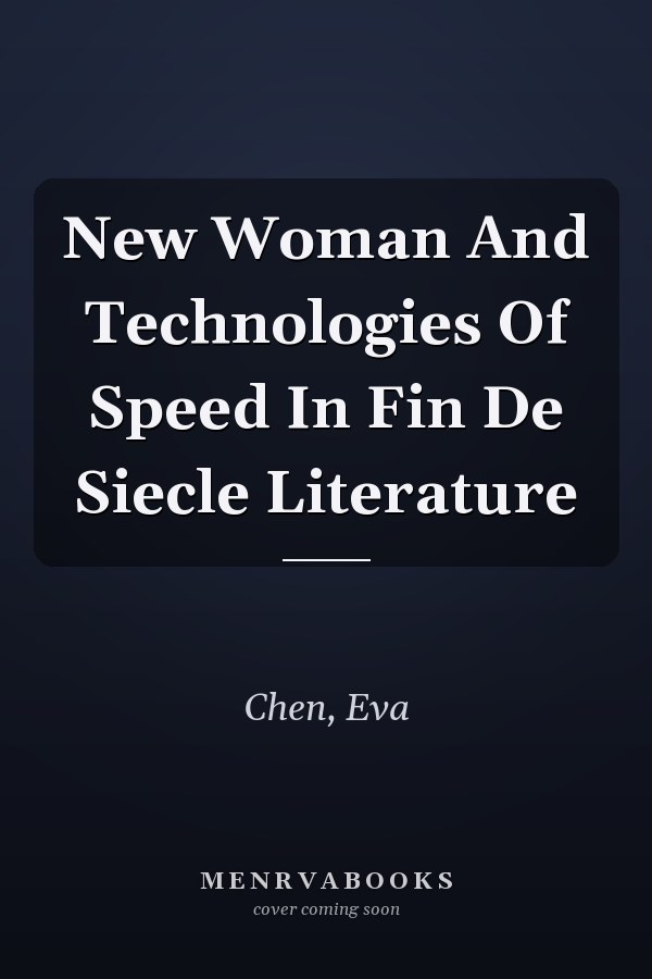 New Woman and Technologies of Speed in Fin de Siecle Literature