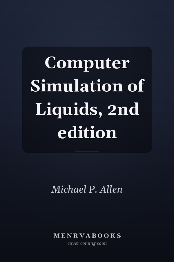 Computer Simulation of Liquids, 2nd edition