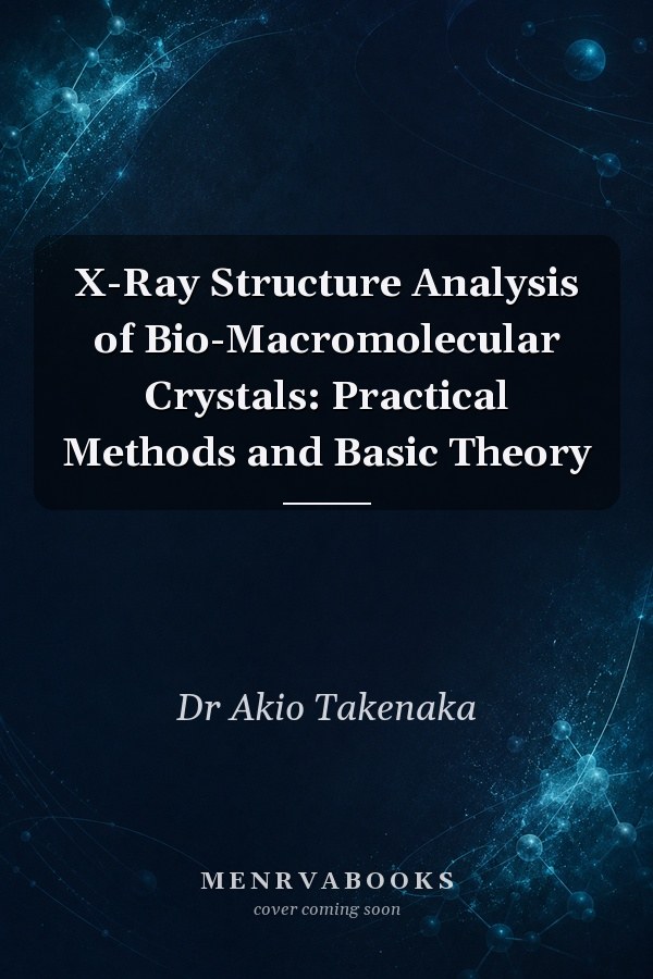 X-Ray Structure Analysis of Bio-Macromolecular Crystals: Practical Methods and Basic Theory