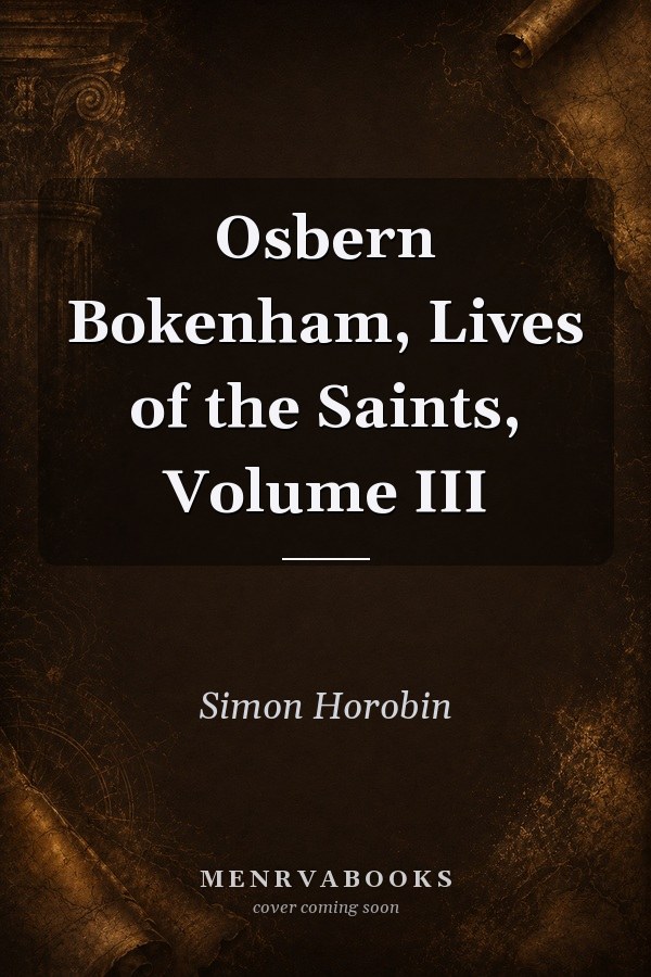 Osbern Bokenham, Lives of the Saints, Volume III