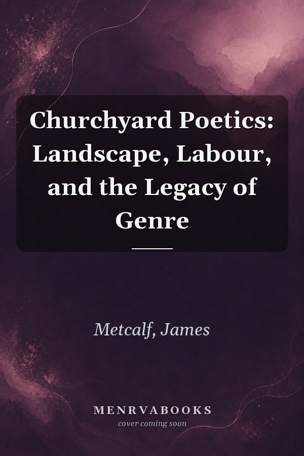 Churchyard Poetics: Landscape, Labour, and the Legacy of Genre
