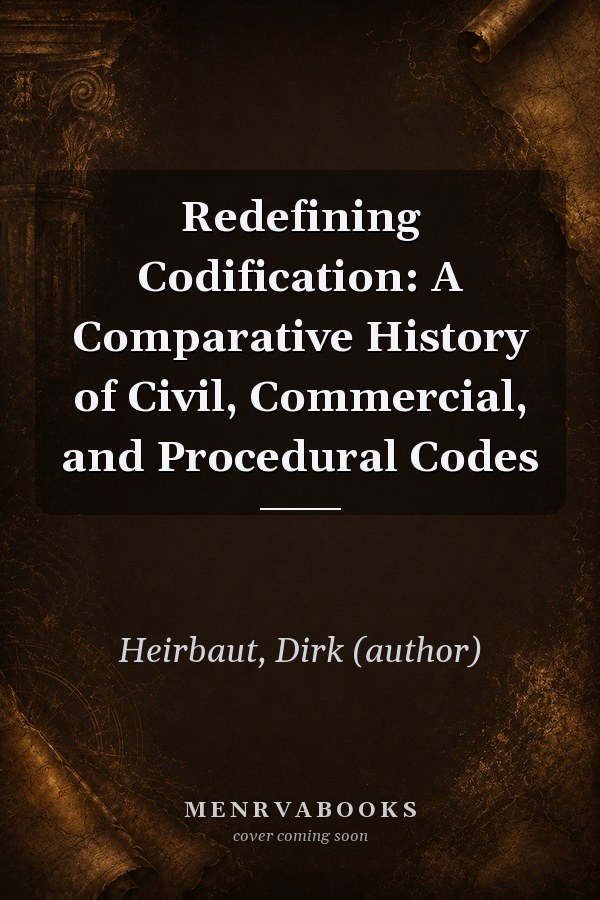 Redefining Codification: A Comparative History of Civil, Commercial, and Procedural Codes