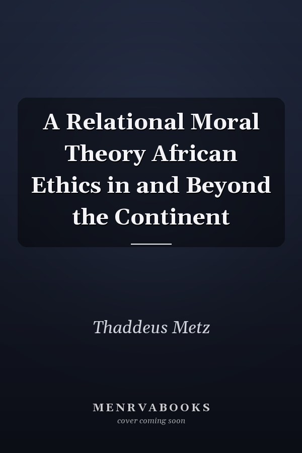 A Relational Moral Theory African Ethics in and Beyond the Continent