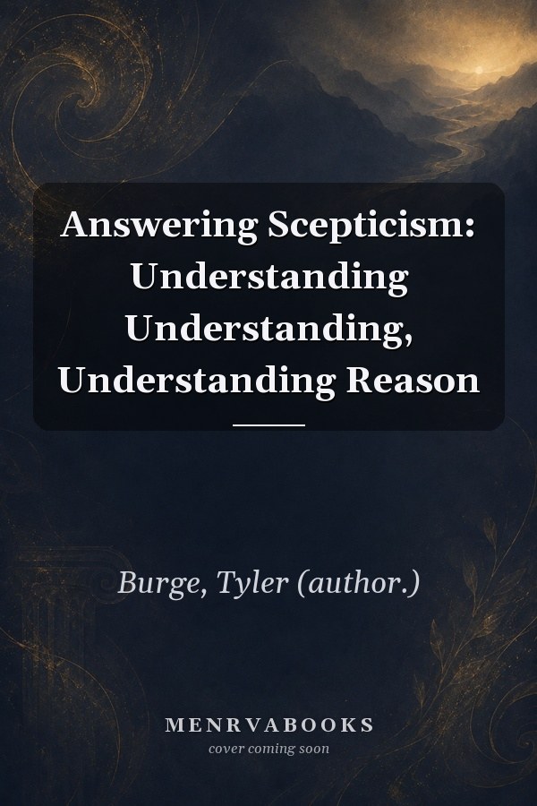 Answering Scepticism: Understanding Understanding, Understanding Reason