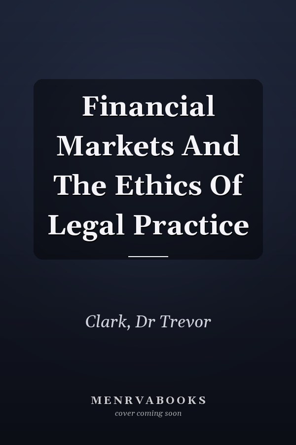 Financial Markets and the Ethics of Legal Practice