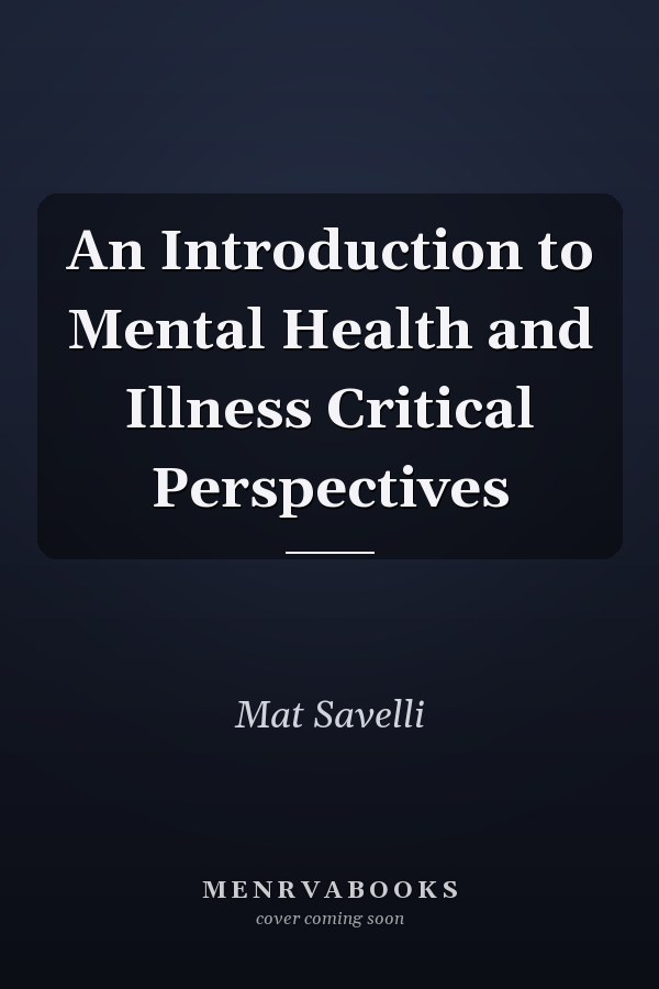 An Introduction to Mental Health and Illness Critical Perspectives