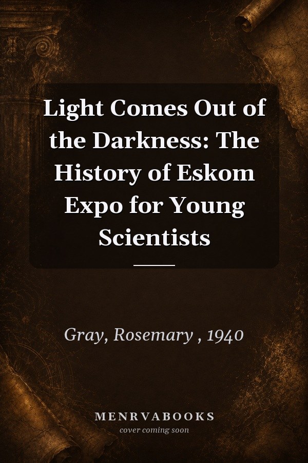 Light Comes Out of the Darkness: The History of Eskom Expo for Young Scientists