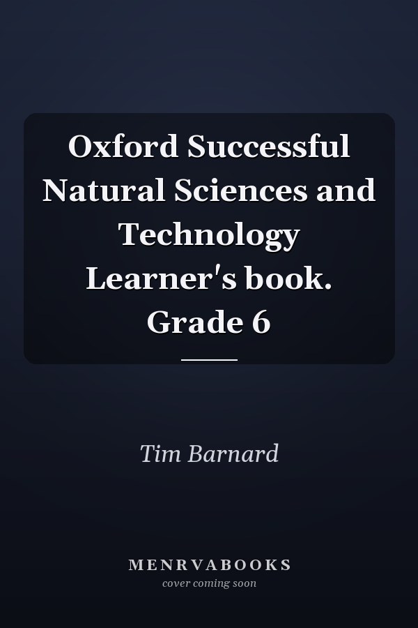 Oxford Successful Natural Sciences and Technology Learner's book. Grade 6