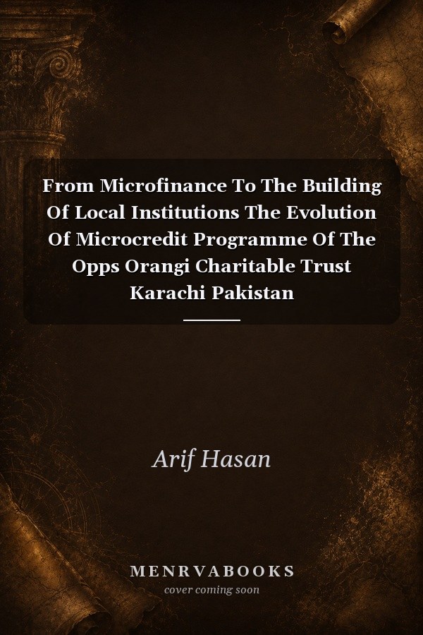 From Microfinance To The Building Of Local Institutions: The Evolution Of Microcredit Programme Of The Opps Orangi Charitable Trust Karachi Pakistan