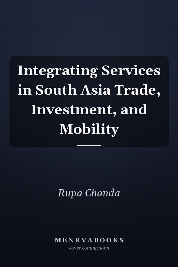 Integrating Services in South Asia Trade, Investment, and Mobility
