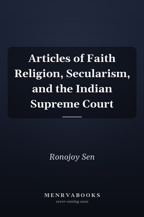 Articles of Faith Religion, Secularism, and the Indian Supreme Court