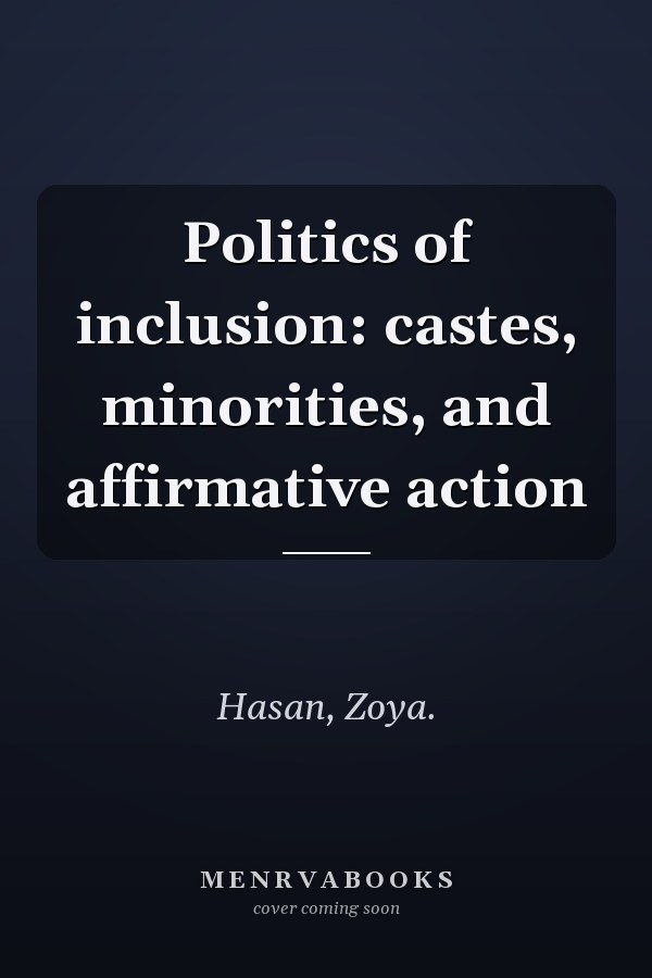 Politics of Inclusion: Castes, Minorities, and Affirmative Action