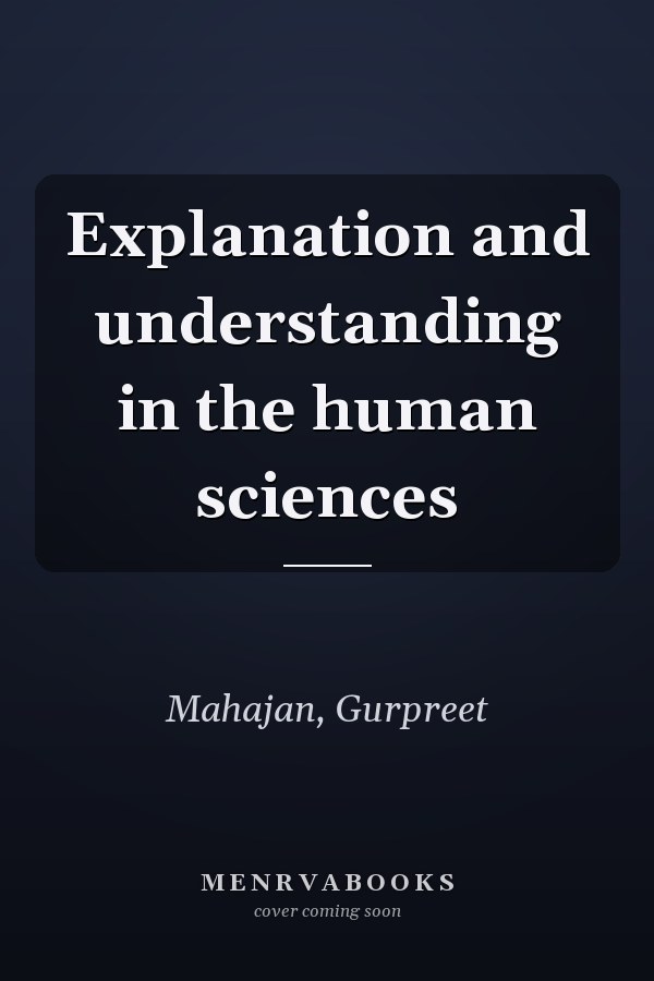 Explanation and Understanding in the Human Sciences