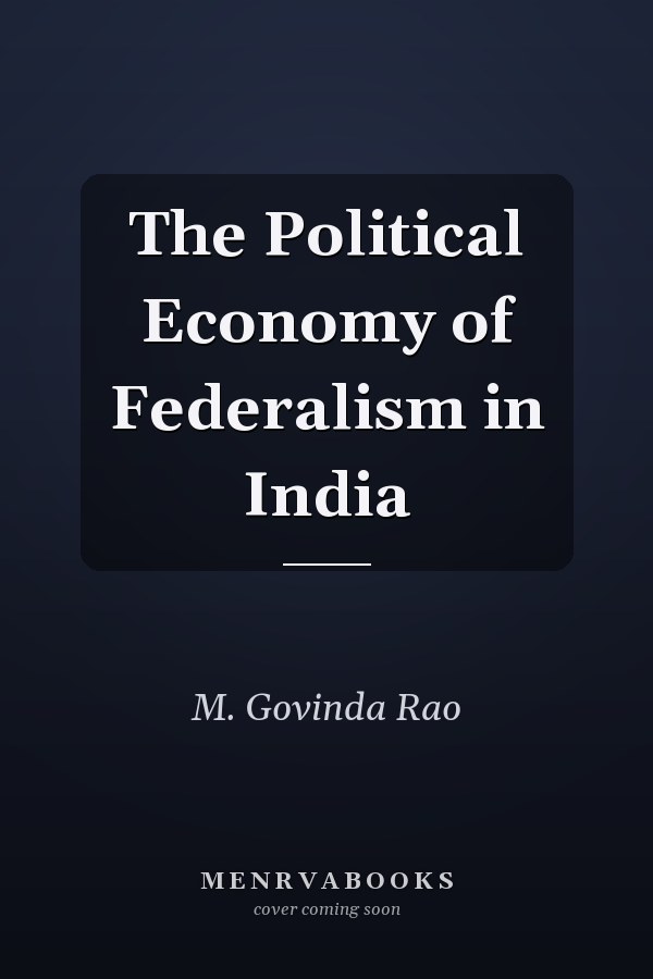 The Political Economy of Federalism in India