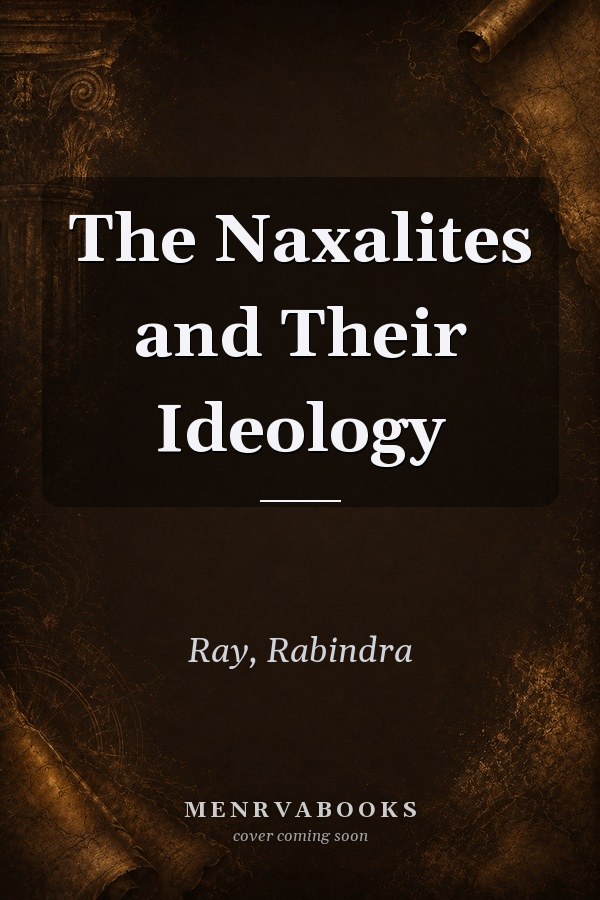 The Naxalites and Their Ideology