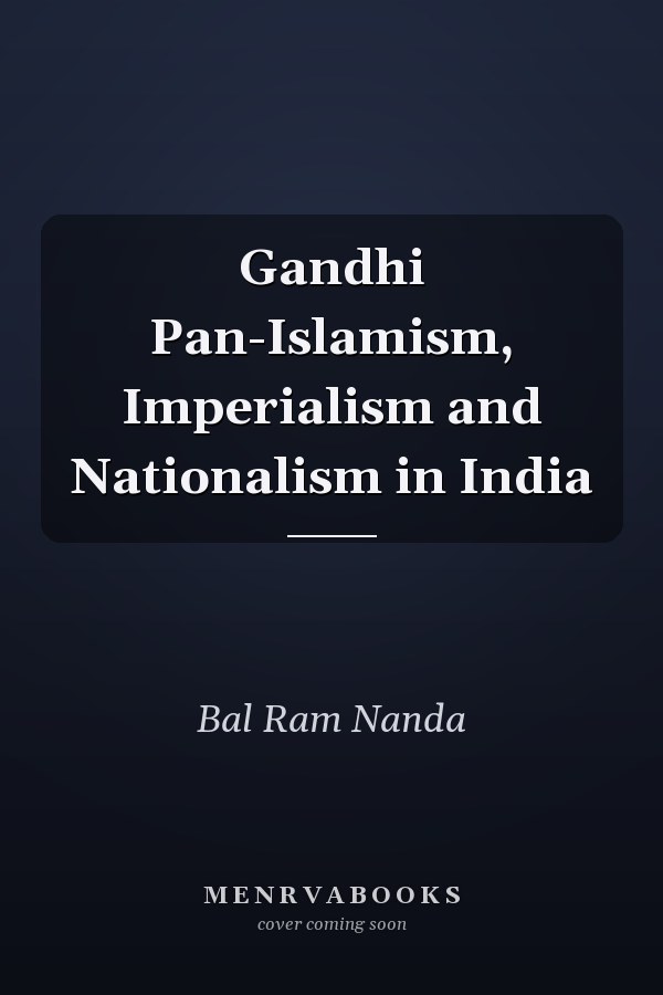 Gandhi Pan-Islamism, Imperialism and Nationalism in India