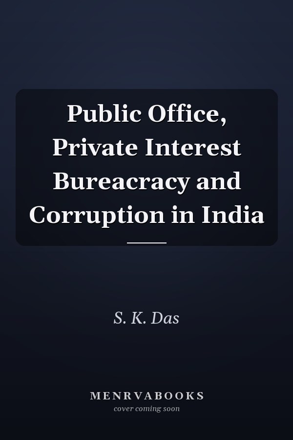 Public Office, Private Interest Bureacracy and Corruption in India