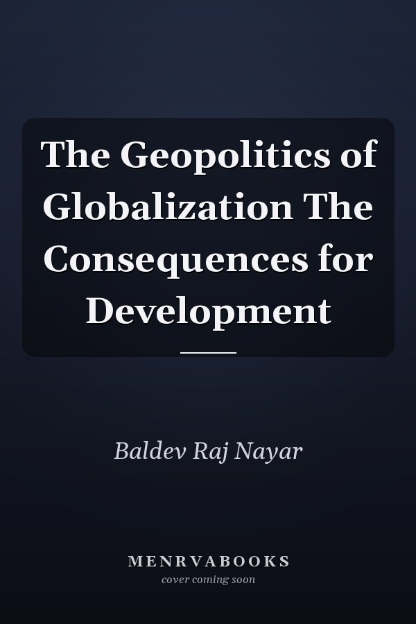 The Geopolitics of Globalization The Consequences for Development
