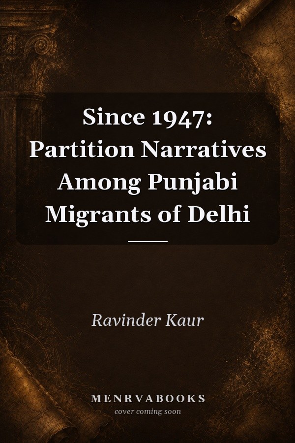 Since 1947: Partition Narratives Among Punjabi Migrants of Delhi