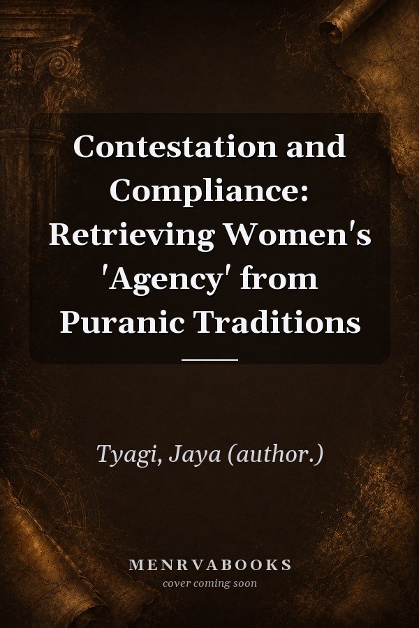 Contestation and Compliance: Retrieving Women's 'Agency' from Puranic Traditions