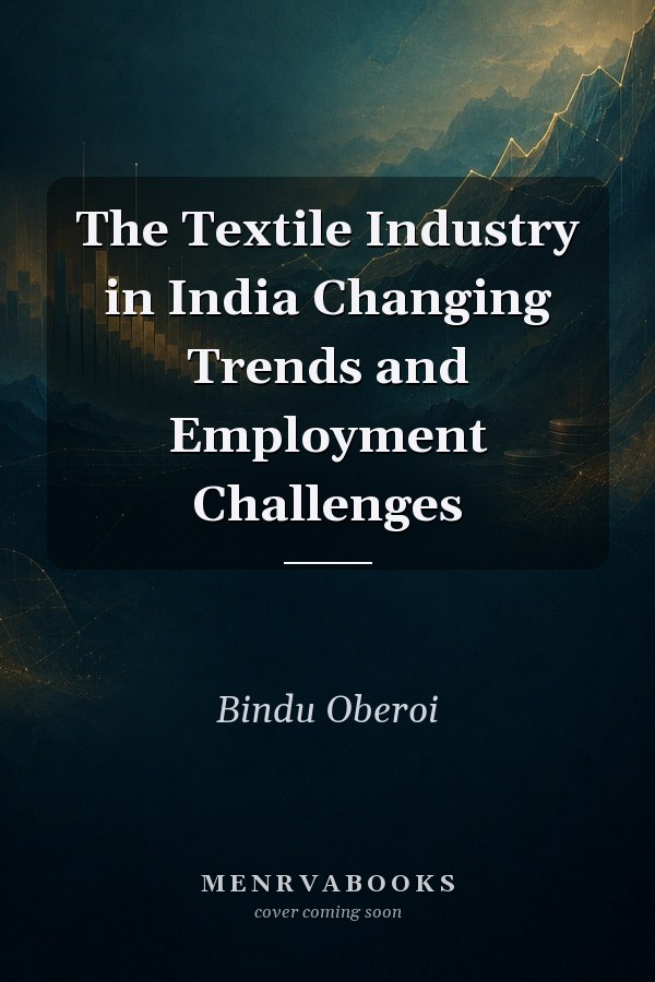 The Textile Industry in India Changing Trends and Employment Challenges