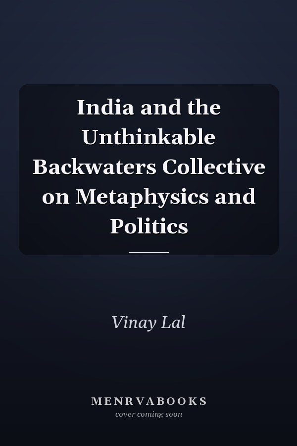 India and the Unthinkable Backwaters Collective on Metaphysics and Politics