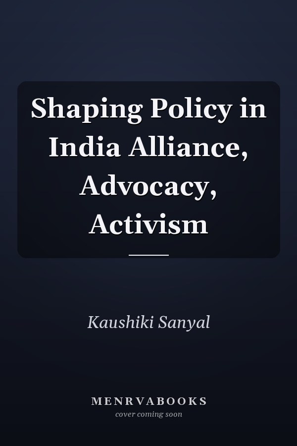 Shaping Policy in India: Alliance, Advocacy, Activism