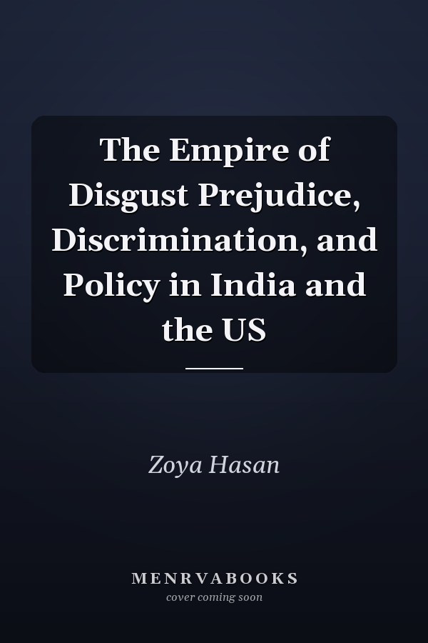 The Empire of Disgust Prejudice, Discrimination, and Policy in India and the US