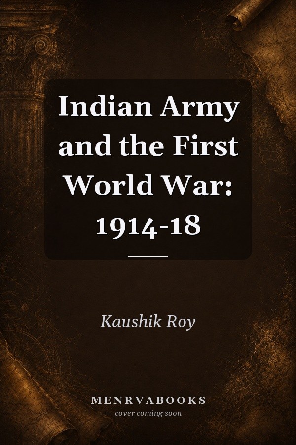 Indian Army and the First World War: 1914-18