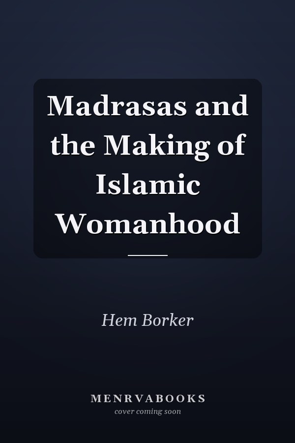 Madrasas and the Making of Islamic Womanhood