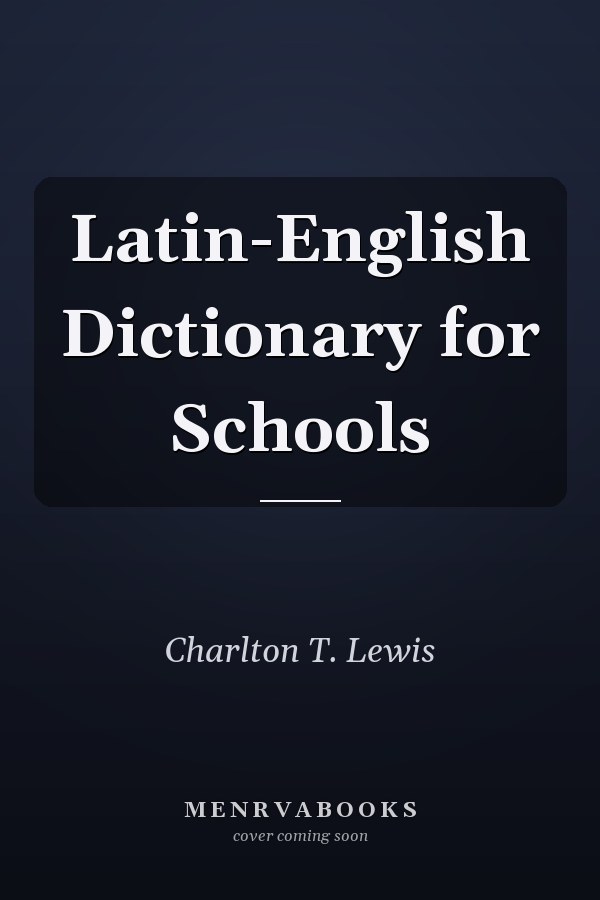 Latin-English Dictionary for Schools