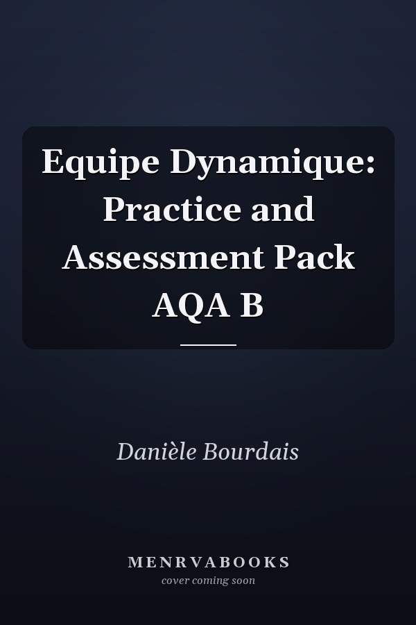 Equipe Dynamique: Practice and Assessment Pack AQA B