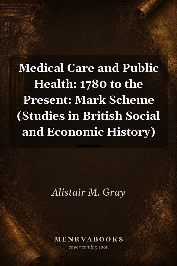 Medical Care and Public Health: 1780 to the Present: Mark Scheme