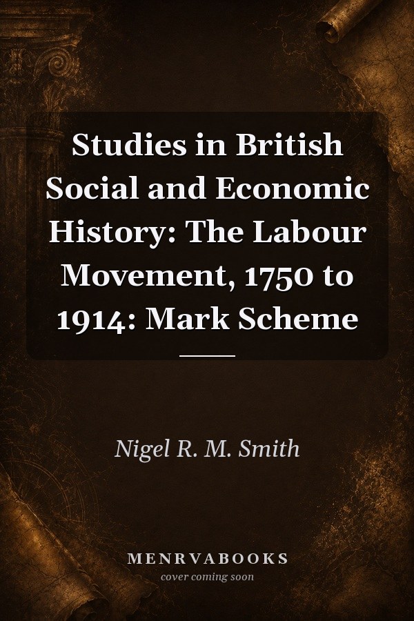 Studies in British Social and Economic History: The Labour Movement, 1750 to 1914: Mark Scheme