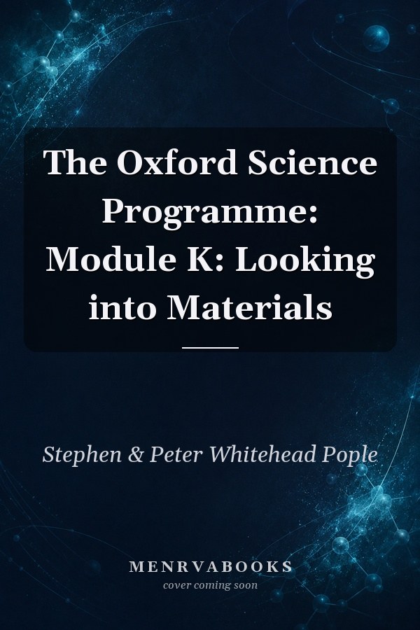 The Oxford Science Programme: Module K: Looking into Materials