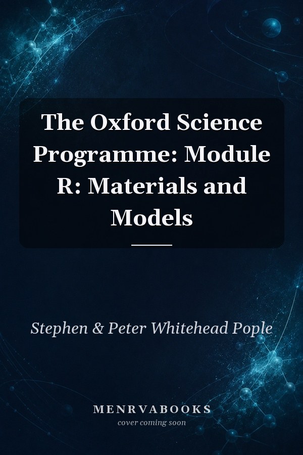 The Oxford Science Programme: Module R: Materials and Models