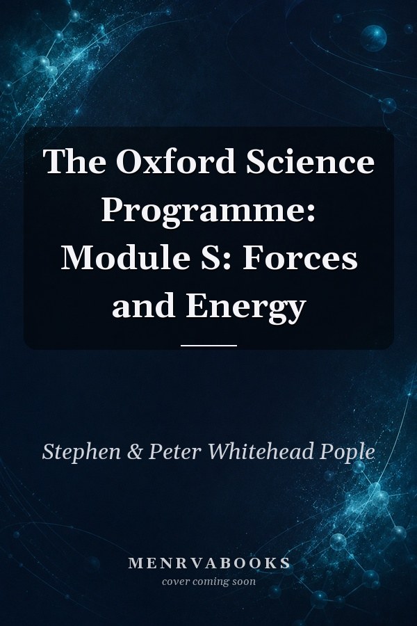The Oxford Science Programme: Module S: Forces and Energy