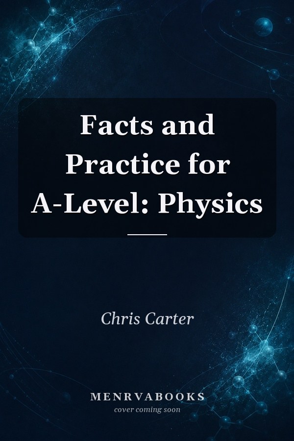 Facts and Practice for A-Level: Physics