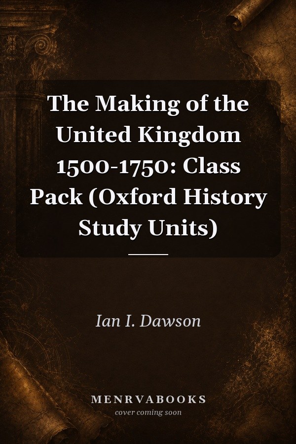 The Making of the United Kingdom 1500-1750: Class Pack
