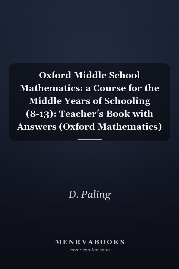 Oxford Middle School Mathematics: A Course for the Middle Years of Schooling (8-13): Teacher's Book with Answers